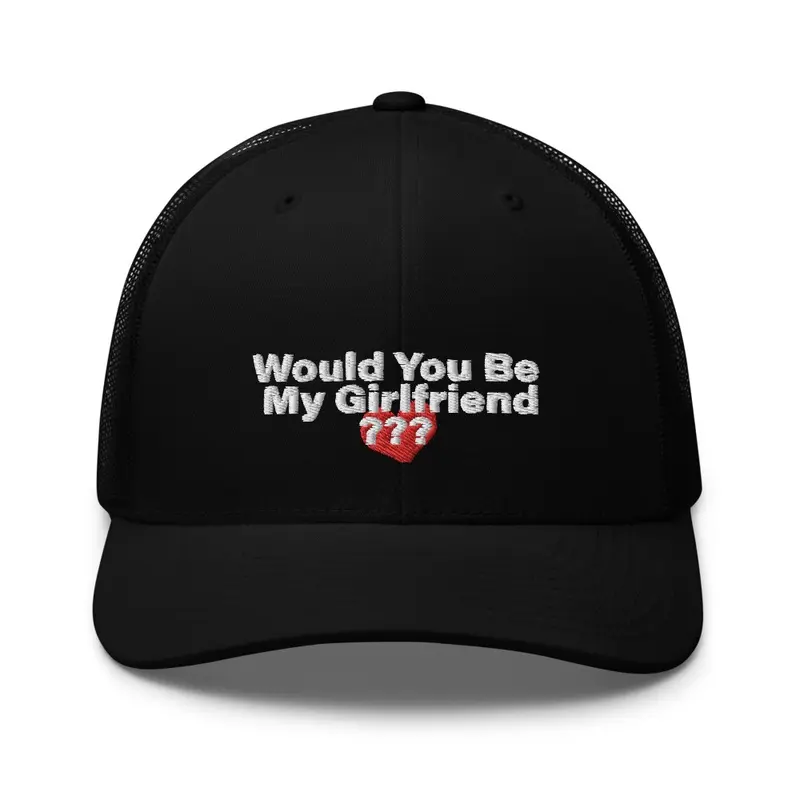 Would You Be My Girlfriend? Trucker Hat